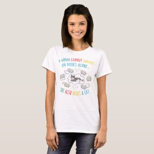 A Woman Cannot Survive On Books Alone Needs A Cat T-Shirt