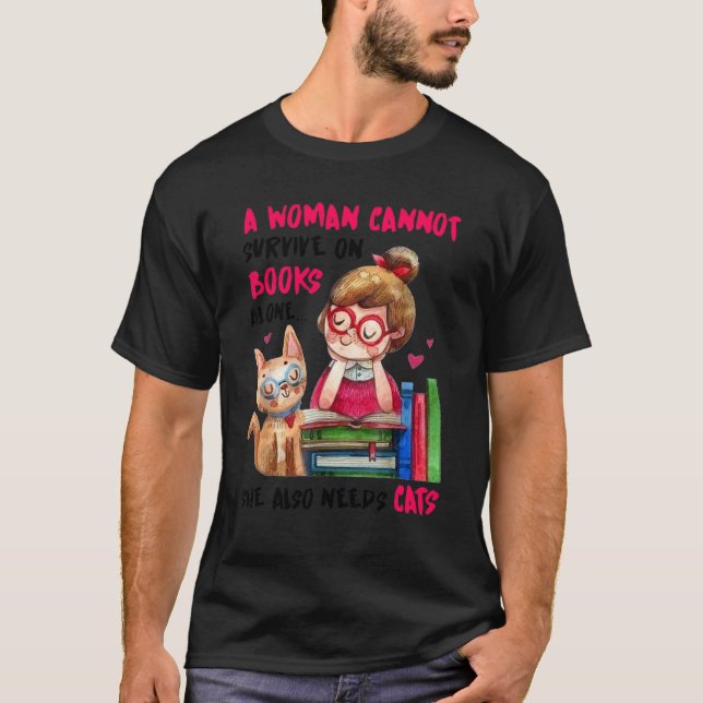 A Woman Cannot Survive On Books Alone She Also Nee T-Shirt (Front)
