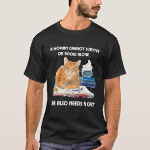 A Woman Cannot Survive On Books Alone She Also Nee T-Shirt