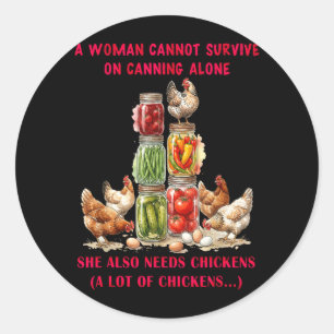 A Woman Cannot Survive On Canning Alone Needs Classic Round Sticker