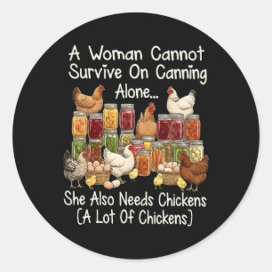 A Woman Cannot Survive On Canning Alone She Needs  Classic Round Sticker