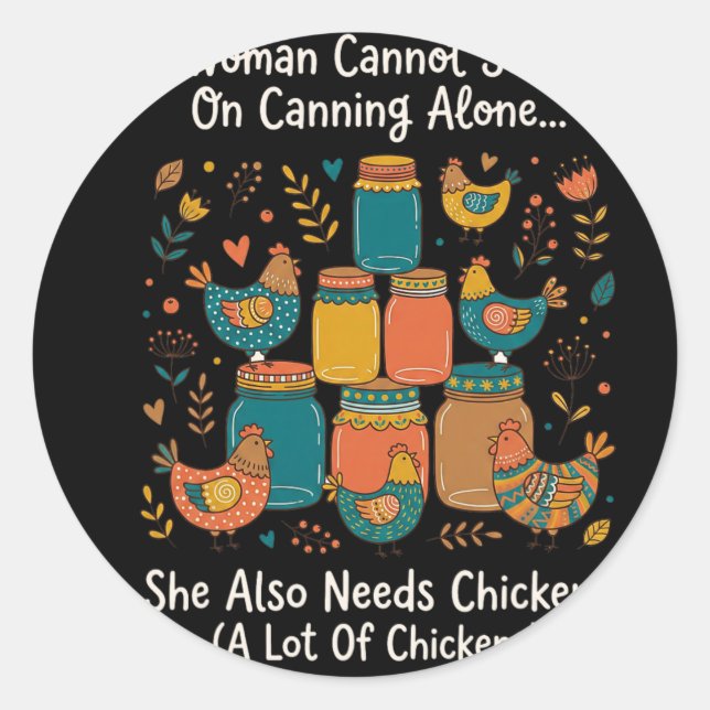 A Woman Cannot Survive On Canning Alone She Needs  Classic Round Sticker (Front)