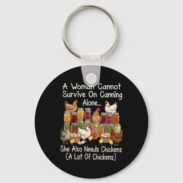 A Woman Cannot Survive On Canning Alone She Needs  Keychain (Front)