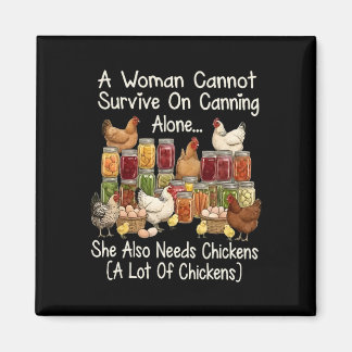 A Woman Cannot Survive On Canning Alone She Needs  Magnet