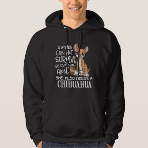 A Woman Cannot Survive On Coffee Alone Chihuahua G Hoodie