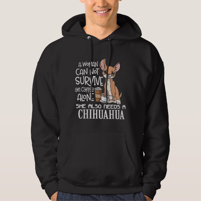 A Woman Cannot Survive On Coffee Alone Chihuahua G Hoodie (Front)