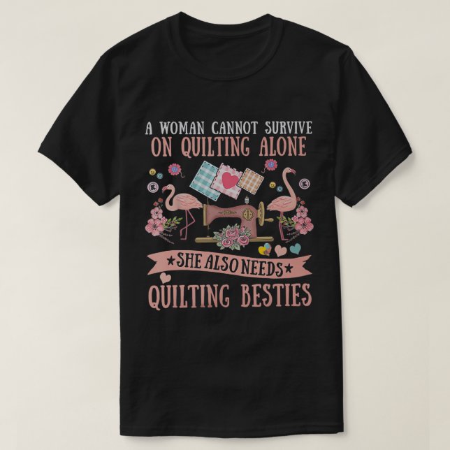 A Woman Cannot Survive On Quilting Alone - Funny F T-Shirt (Design Front)