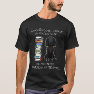 A Woman Cannot Survive On Reading Alone Water Span T-Shirt