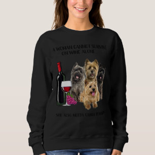 A Woman Cannot Survive On Wine Alone Cairn Terrier Sweatshirt