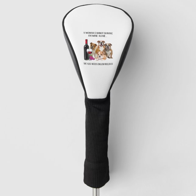 A Woman Cannot Survive On Wine Alone English Bulld Golf Head Cover (Front)