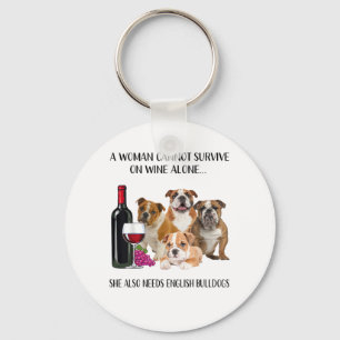 A Woman Cannot Survive On Wine Alone English Bulld Keychain