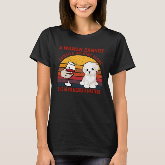 A Woman Cannot Survive On Wine Alone Maltese Dog T-Shirt (Front)