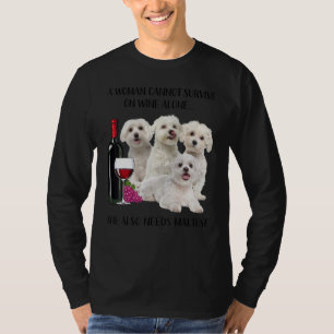 A Woman Cannot Survive On Wine Alone Maltese T-Shirt
