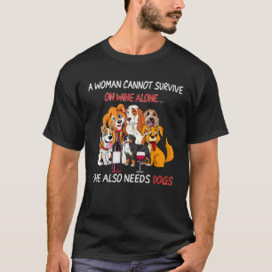 A Woman Cannot Survive On Wine Alone She Also Need T-Shirt