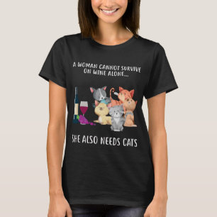 A woman cannot survive on wine alone T-Shirt