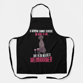 A Woman Cannot Survive On Wine Alone Weimaraner Apron