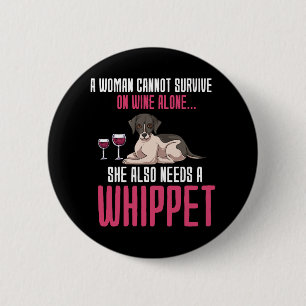 A Woman Cannot Survive On Wine Alone Whippet 2 Inch Round Button
