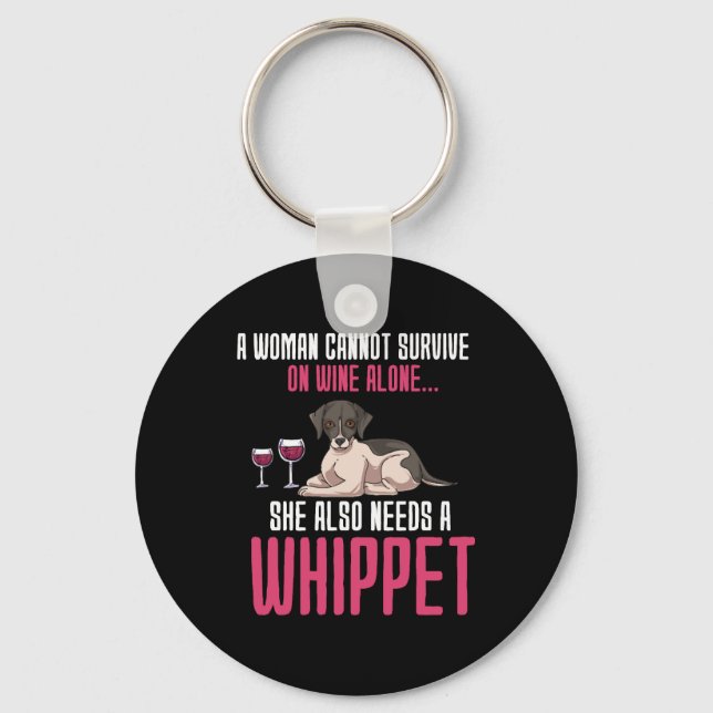 A Woman Cannot Survive On Wine Alone Whippet Keychain (Front)