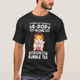 a woman can't survive on kpop needs bubble tea Bub T-Shirt