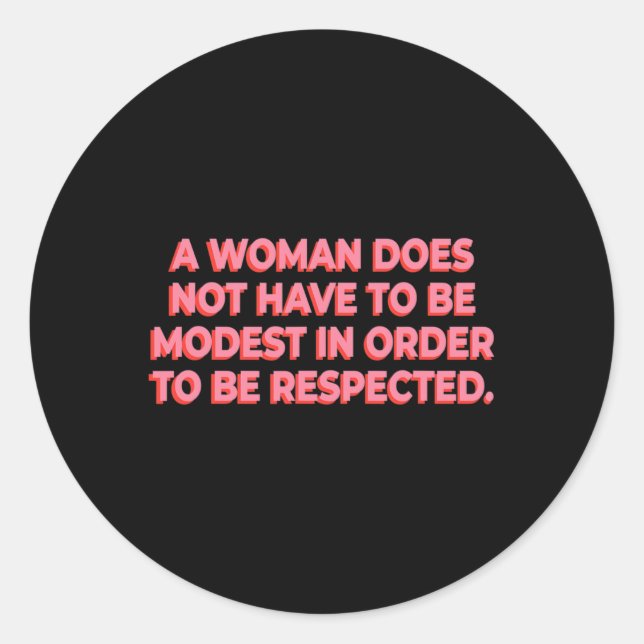 A Woman Does Not Have To Be Modest To Be Respected Classic Round Sticker (Front)