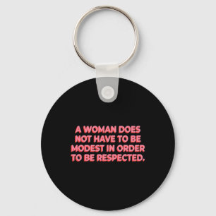 A Woman Does Not Have To Be Modest To Be Respected Keychain