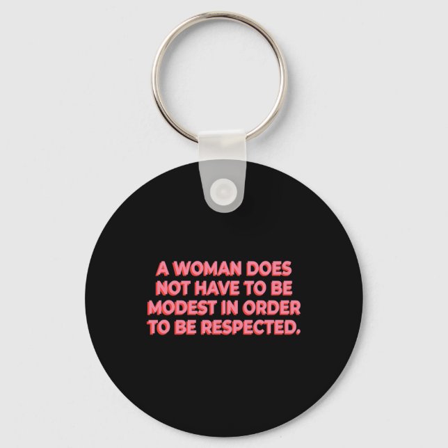 A Woman Does Not Have To Be Modest To Be Respected Keychain (Front)