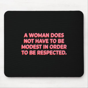 A Woman Does Not Have To Be Modest To Be Respected Mouse Pad
