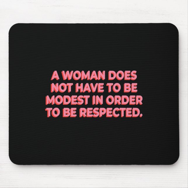 A Woman Does Not Have To Be Modest To Be Respected Mouse Pad (Front)
