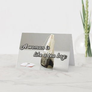 "A Woman is Like a Tea Bag.." Custom Quotation Card