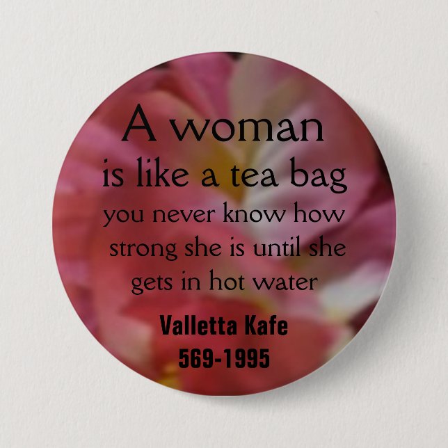 A woman, is like a tea bag, you never... 3 inch round button (Front)