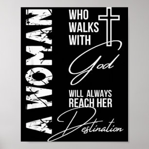 A Woman Who Walks With God Will Always Reach Her D Poster