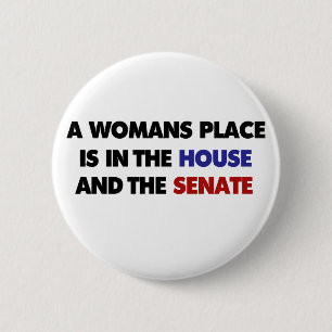 A womans place is in the house and in the senate 2 inch round button