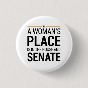 A Woman's Place Is In The House And Senate 1 Inch Round Button