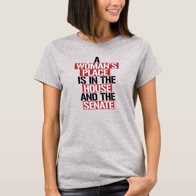 A woman's place is in the house and the senate T-Shirt (Front)