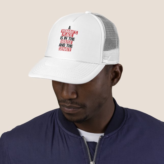 A woman's place is in the house and the senate trucker hat (In Situ)