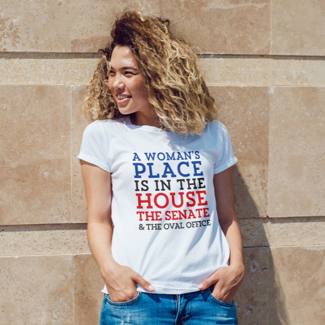 A Woman's Place Is In The House T-Shirt (Creator Uploaded)