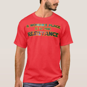 A Womans Place Is In The Resistance T-Shirt