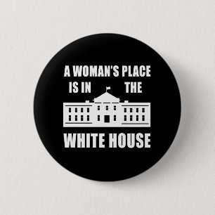 "A WOMAN'S PLACE IS IN THE WHITE HOUSE" 2.25-inch 2 Inch Round Button