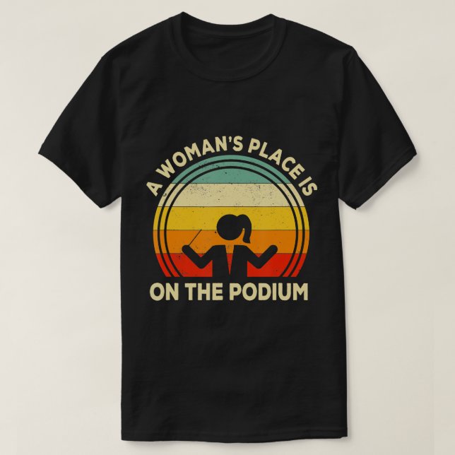 A Woman's Place Is On The Podium Musician Female C T-Shirt (Design Front)