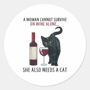 A Women Cannot Survive On Wine Alone She Also Need Classic Round Sticker