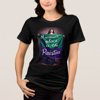 A Women's Place Is In the Resistance Tri-Blend Shirt