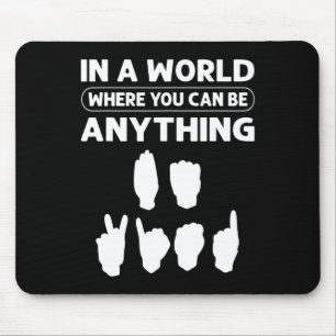 A World Where You Can Be Anything “be Kind”. Deaf  Mouse Pad