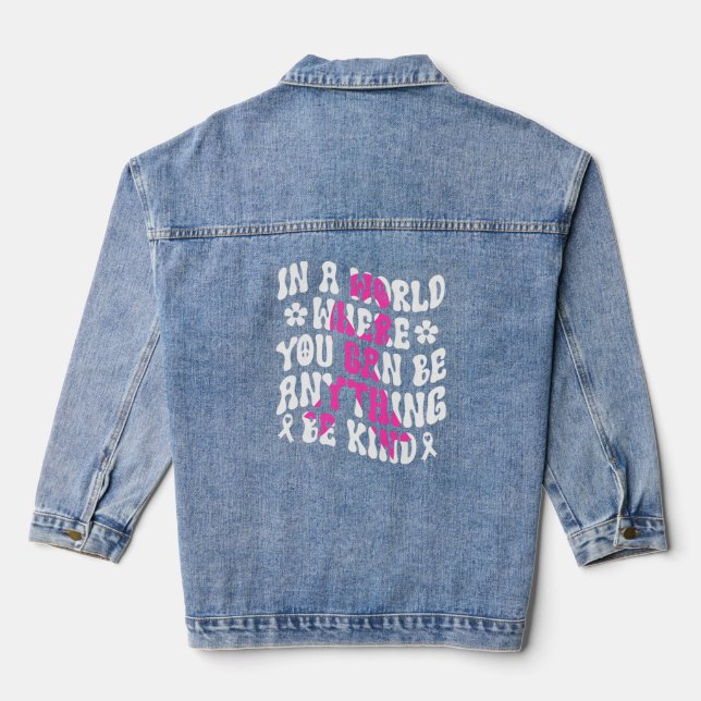 A World You Can Be Anything Be Kind Breast Cancer  Denim Jacket (Back)