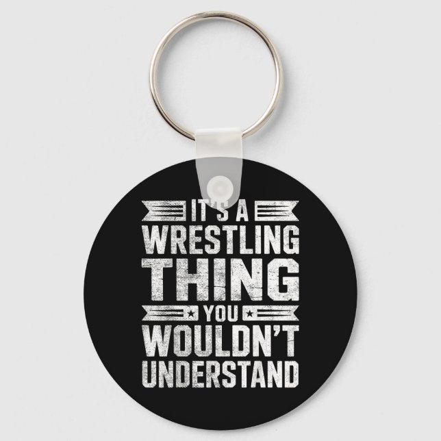 a Wrestling Thing Wouldnt Understand Wrestler Joke Keychain (Front)