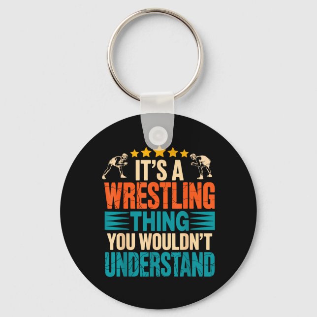 a Wrestling Thing Wouldnt Understand Wrestler Joke Keychain (Front)