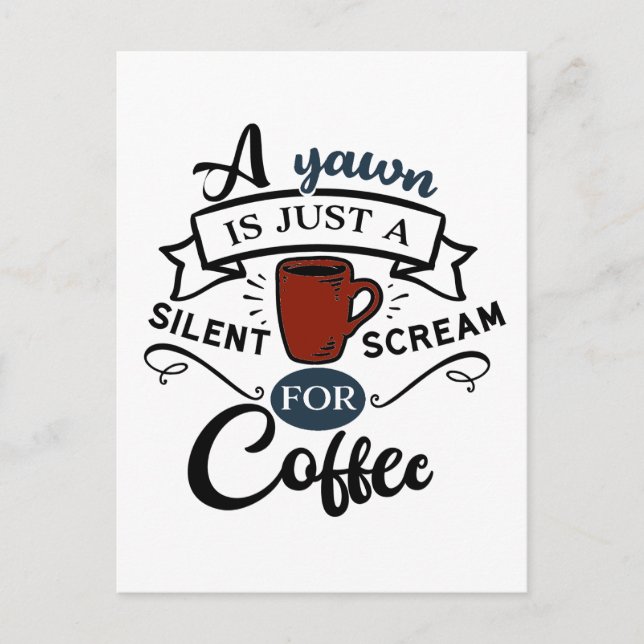 A Yawn Is A Scream for Coffee Postcard (Front)