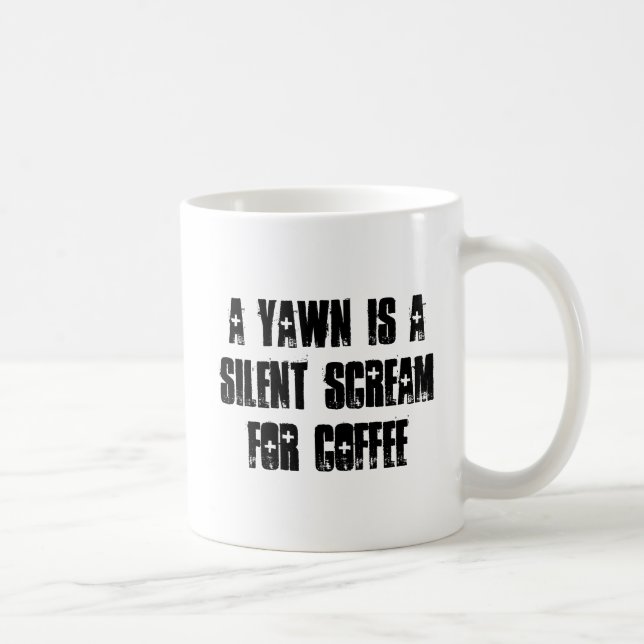 A Yawn is a Silent Scream for Coffee Coffee Mug (Right)