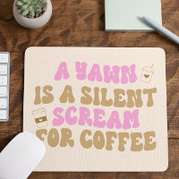 A Yawn Is A Silent Scream For Coffee Funny Pink