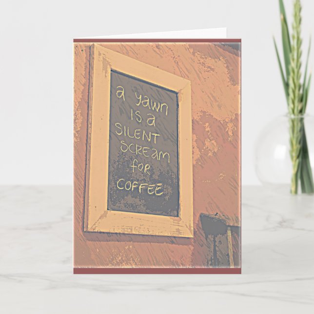 A yawn is a silent scream for coffee greeting card (Front)