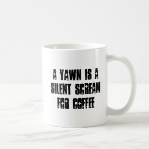 A Yawn is a Silent Scream for Coffee Mug